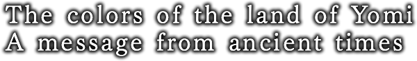 The colors of the land of Yomi A message from ancient times